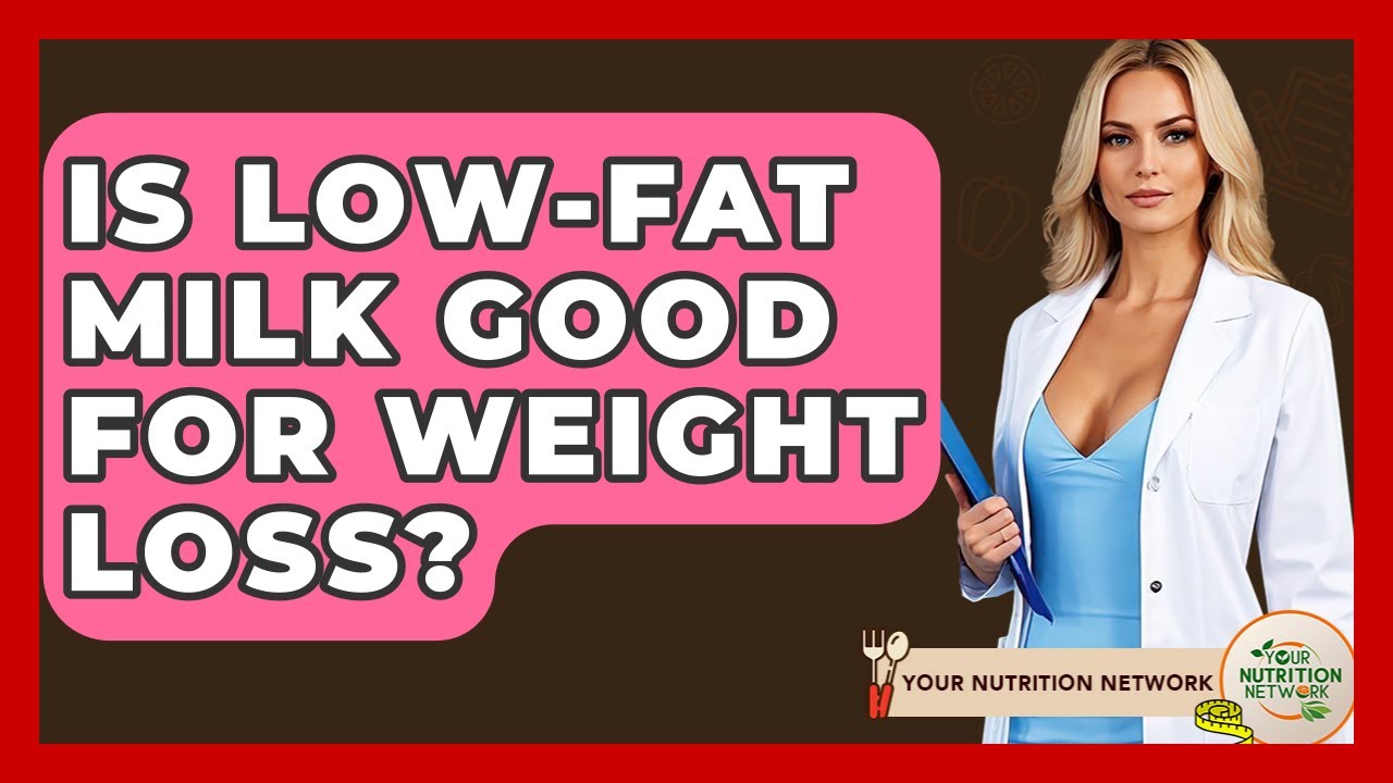 Is Low-fat Milk Good For Weight Loss? - Your Nutrition Network