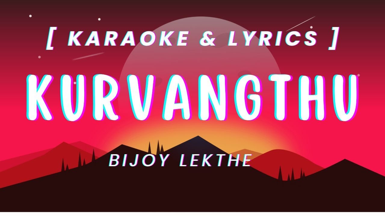 Kurvangthu Tittle Track Karaoke  Bijoy Lekthe  Mirmili Rongpipi  Karbi Songs Lyrics Karaoke YT