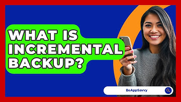 What Is Incremental Backup? - Be App Savvy