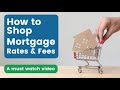 How to Shop Mortgage Rates & Fees (Must Watch Video)