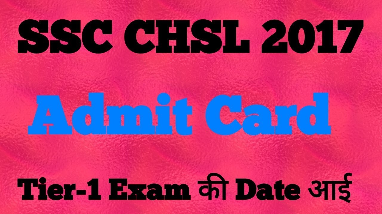 SSC CHSL 2017 Admit Card | Exam Date | Syllabus | SSC CHSL 2018 tier-1 Admit Card