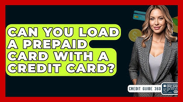 Can You Load A Prepaid Card With A Credit Card? - CreditGuide360.com