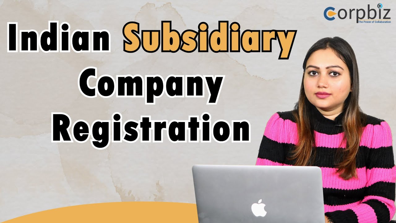 Indian Subsidiary Company Registration | Foreign Company Registration in India |  Monisha Chaudhary