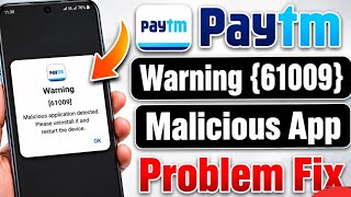 paytm warning 61009 malicious application detected | paytm malicious application detected issue