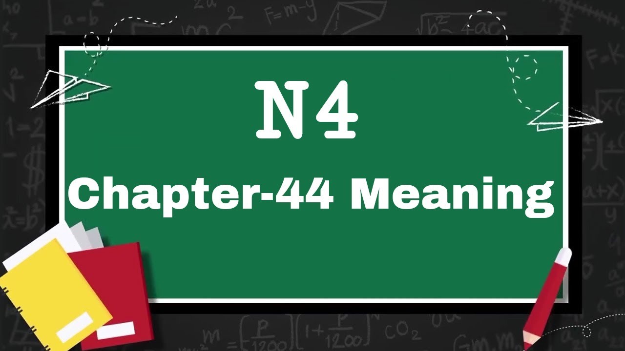 N4 Meaning, Chapter-44