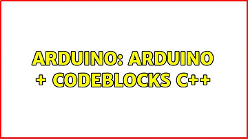 Arduino: Arduino + Codeblocks C++