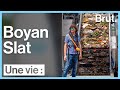 Une Vie : Boyan Slat, l&#39;homme qui veut nettoyer les océans