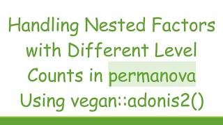 Handling Nested Factors with Different Level Counts in permanova Using vegan::adonis2()