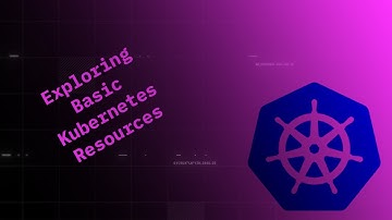 02 - Exploring Basic Kubernetes Resources