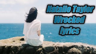 Natalie Taylor ~ Wrecked ( lyrics )