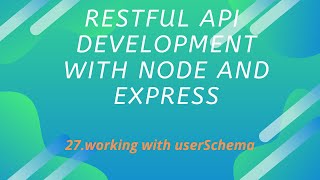 27.Working with user schema | REST API Development with Node js and Express