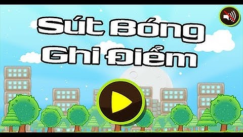Hướng dẫn chơi game Sút bóng ghi điểm - Game vui