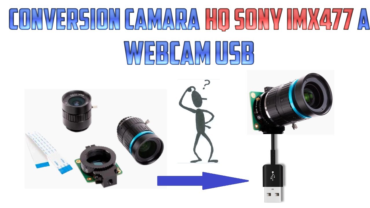 Conversión cámara Raspberry PI HQ SONY IMX477 a Webcam USB