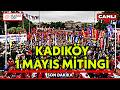 #CANLI | DİSK, KESK, TMMOB ve siyasi partiler, 1 Mayıs'ı Kadıköy'de kutluyor