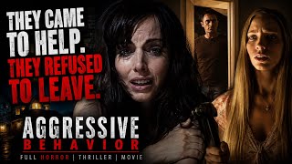 They Came to Help. They Refused to Leave. | AGGRESSIVE BEHAVIOR | Full Movie