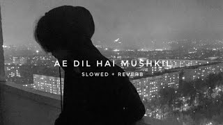 AE DIL HAI MUSHKIL - [slowed + reverb] REVERB HEAL'S Resimi