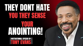 THEY DONT HATE YOU THEY  SENSE YOUR ANOINTING||BY TONY EVANS