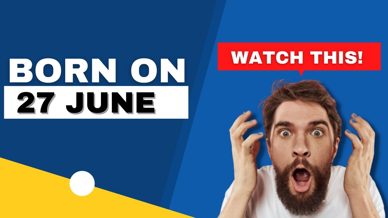 Born on the 27th of June  | This is the SECRET OF YOU | Happy Birthday