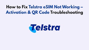 How to Fix Telstra eSIM Not Working – Activation & QR Code Troubleshooting