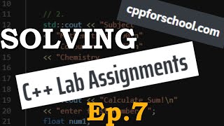 C++ Flow Of Control  |  CPP Lab Assignments Ep. 7