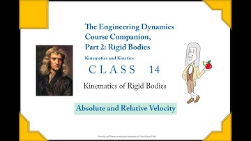 Dynamics Companion Class 14: Rigid Body Kinematics, Absolute and Relative Velocity Analysis