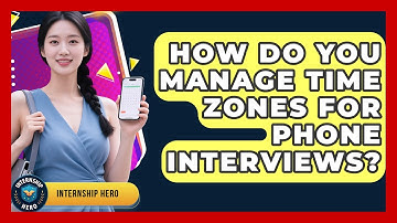 How Do You Manage Time Zones For Phone Interviews? - Internship Hero