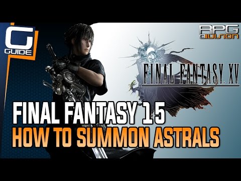 Final Fantasy 15 Guide - How to Summon Astrals (Astral Requirements)