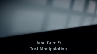 June Gem 9 - Text Manipulation