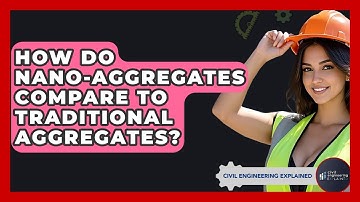 How Do Nano-Aggregates Compare To Traditional Aggregates? - Civil Engineering Explained