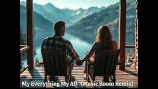 My Everything My All   (Music Room Remix)