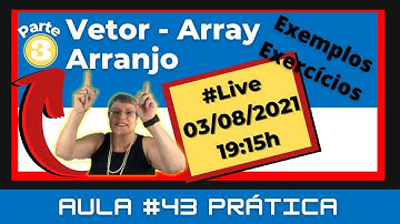 Aula # 43 Prática – Vetor – Array – Exemplos e Exercícios - VisuAlg – Parte 3