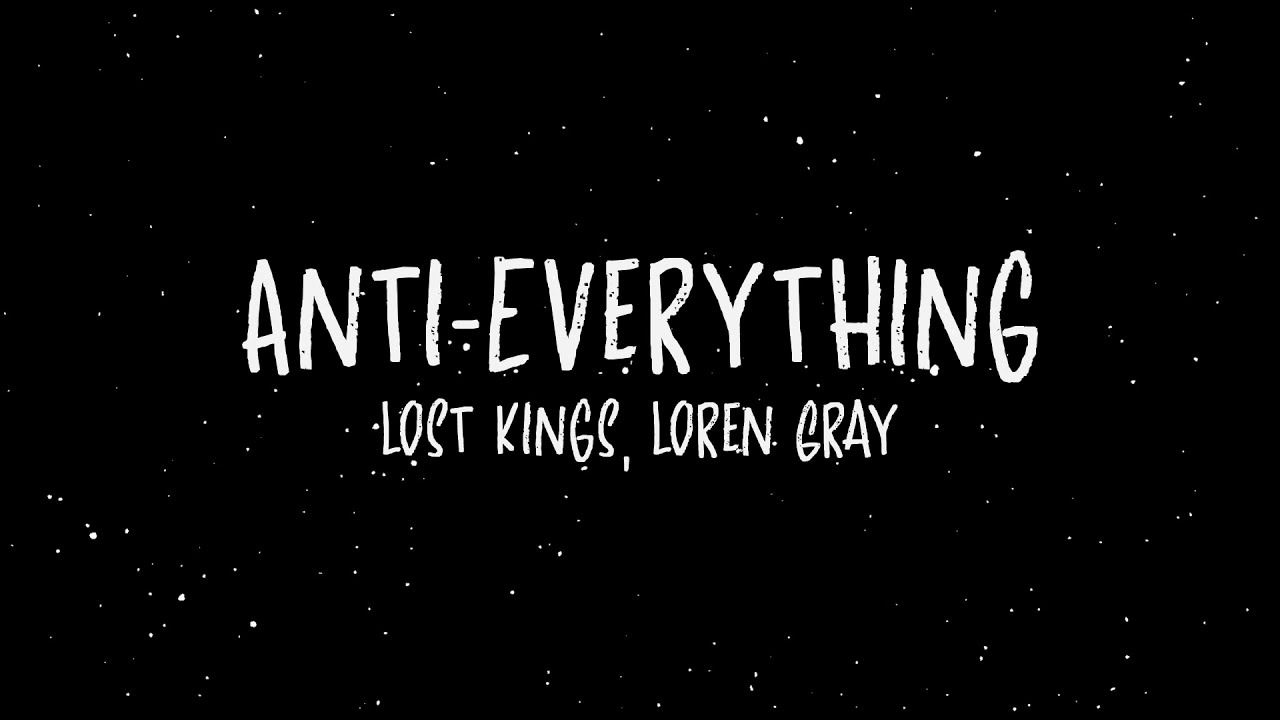 Anti-Everything - Lost Kings, Loren Gray