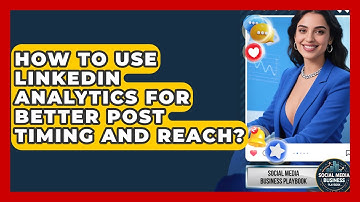 How To Use LinkedIn Analytics For Better Post Timing And Reach? - Social Media Business Playbook