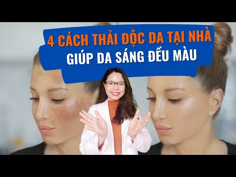 Video: 4 cách để thanh lọc làn da của bạn một cách nhanh chóng