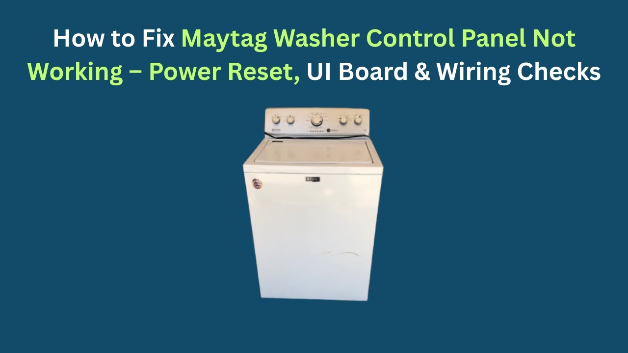 How to Fix Maytag Washer Control Panel Not Working – Power Reset, UI Board & Wiring Checks