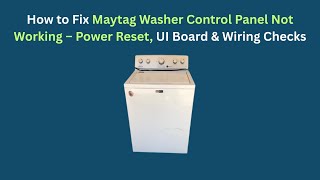 How to Fix Maytag Washer Control Panel Not Working – Power Reset, UI Board & Wiring Checks