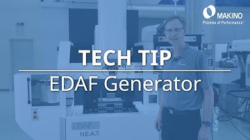 Tech Tip - Overview of the Generator Technology on Makino EDAF Sinker EDM Machines