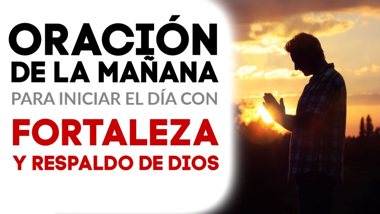ORACIÓN DE LA MAÑANA Para Iniciar el Día con el Respaldo de Dios - YouTube