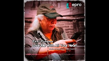 The King of Memorable Songs "Eddi Pramono ~ Love Me With All Your Heart"