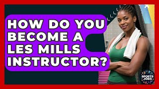 How Do You Become A Les Mills Instructor - Sports Jobs