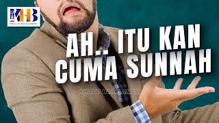 "Itukan Cuma Sunnah?" - Khalid Basalamah