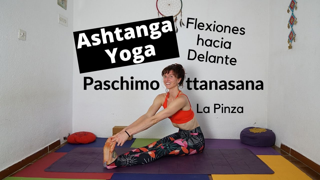 Ashtanga Yoga - Flexiones hacia Delante - La Pinza - Paschimottanasana en la Primera Serie