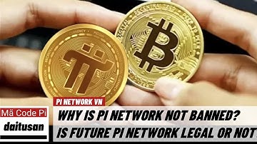 Pi network - Tại sao Pi coin không bị cấm? Why isn