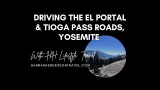 Driving the El Portal entrance to Yosemite + Tioga Pass to Lee Vining