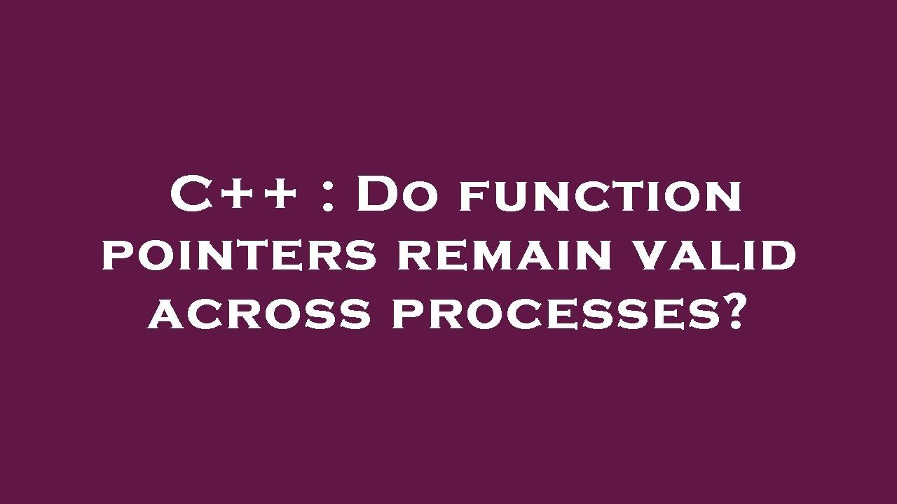 C++ : Do function pointers remain valid across processes? - YouTube