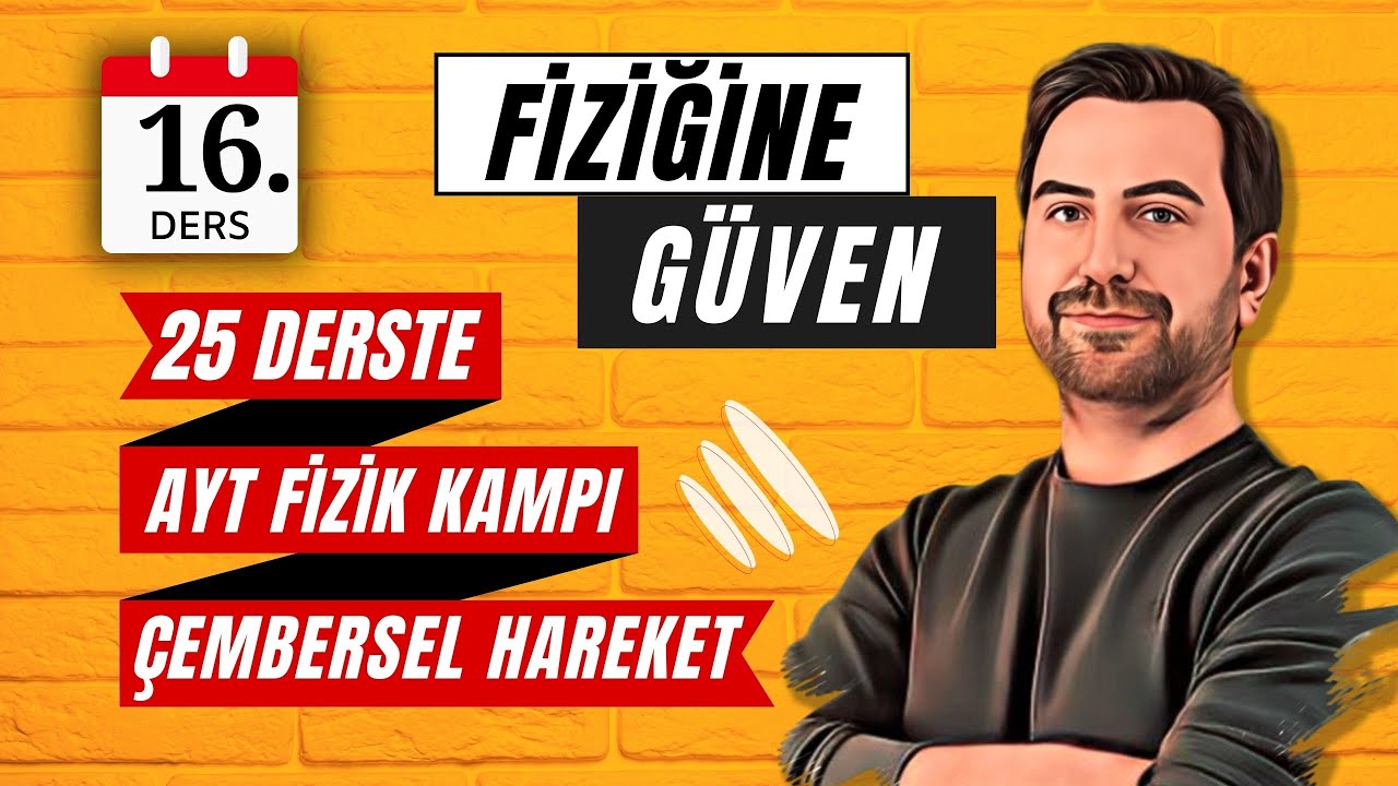 25 DERSTE AYT FİZİK KAMPI | 16.DERS | ÇEMBERSEL HAREKET