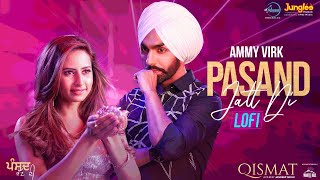 Pasand Jatt Di | Lofi Mix | Qismat | Ammy Virk | Jaani| Sukh-E Muzical Doctorz| Latest Punjabi Songs