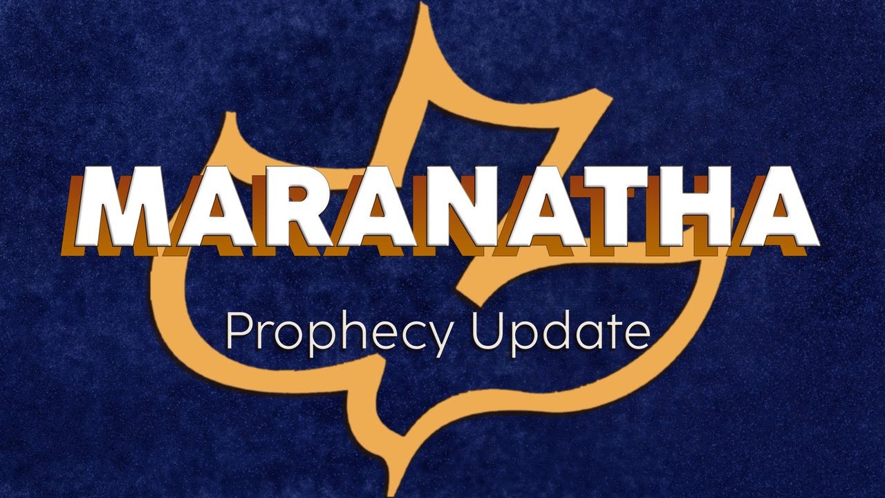 Maranatha Prophecy Update