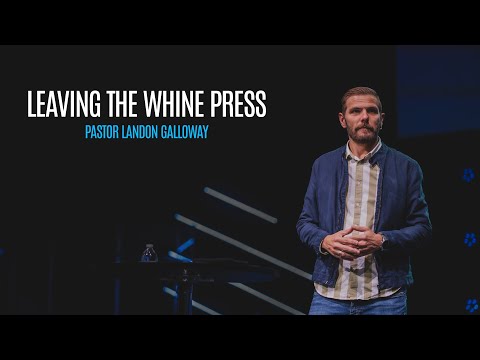 Message: Leaving The Whine Press | Speaker: Pastor Landon Galloway