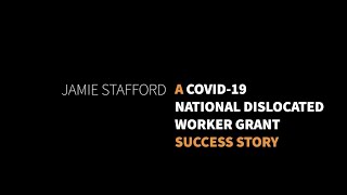 Jamie Stafford - A COVID 19 Dislocated Worker Grant Success Story